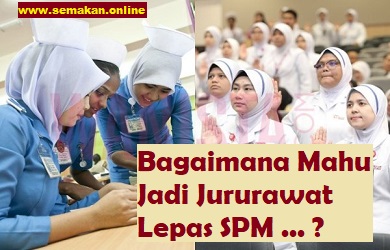 Cara Untuk Sertai Latihan Menjadi Jururawat Untuk Lepasan SPM